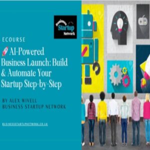 AI-Powered Business Launch: Build & Automate Your Startup Step By Step