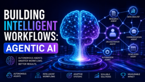 Building Intelligent Workflows: Agentic AI